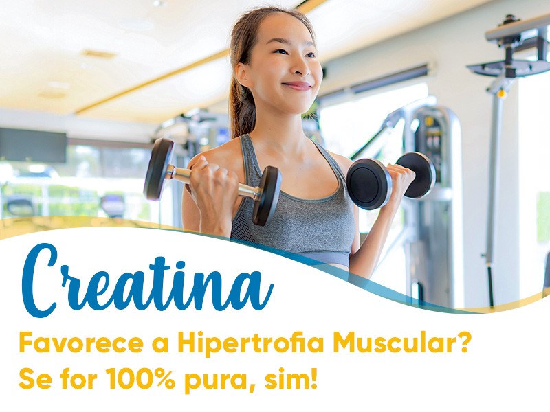 Creatina 100 % pura favorece a hipertrofia muscular? Se for Creatina pura, sim!